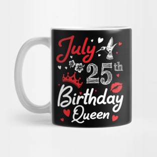 Born On July 25th Happy Birthday Queen Me You Nana Mommy Mama Aunt Sister Wife Cousin Daughter Niece Mug